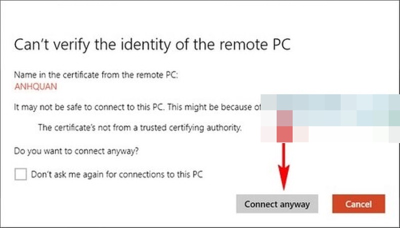 click vào connect anyway nếu thấy hệ thống có thông báo: can’t verify the identity of the remote PC